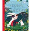 Giunti Editore C'era una volta il corno dell'unicorno. Ediz. a colori