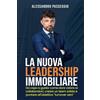 Bookness LA NUOVA LEADERSHIP IMMOBILIARE: Da capo a guida: come dare valore ai collaboratori, creare un team solido e puntare all'obiettivo turnover zero