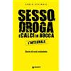 Giunti Editore Sesso, droga, calci in bocca. Storie del rock maledetto. L'integrale Renzo Stefanel