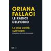 Rizzoli Le radici dell'odio. La mia verità sull'Islam Oriana Fallaci