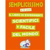 White Star Semplicissimo. Il libro di esperimenti scientifici + facile del mondo Nathalie Barde;Colonel Moutarde
