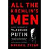 PublicAffairs,U.S. All the Kremlin's Men: Inside the Court of Vladimir Putin Mikhail Zygar