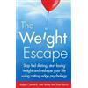 Little, Brown Book Group The Weight Escape: Stop fad dieting, start losing weight and reshape your life using cutting-edge psychology Joseph Ciarrochi;Russ Harris;Ann Bailey