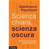 Il Mulino Scienza chiara, scienza oscura. Ricerca pura, ricerca militare, Big Tech