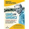 L'Airone Editrice Roma Uno più undici. Tommaso Maestrelli: la vita di un gentiluomo del calcio, dagli anni Trenta allo scudetto del '74. Nuova ediz.