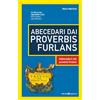 Editoriale Programma Abecedari dai proverbis furlans. Abbecedario dei proverbi friulani