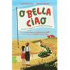 RIZZOLI NARRATIVA O bella ciao. Racconti di ragazze e ragazzi nella Resistenza