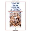 Hermes Edizioni Vivere bene, vivere a lungo. Regole e consigli per una sana longevità Massimo Palleschi