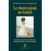 Giovanni Fioriti Editore Le depressioni invisibili. La malinconia nel terzo millennio: una lettura clinica e fenomenologica