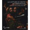 Sillabe La cattura di Cristo di Caravaggio. Un recupero per le Gallerie degli Uffizi. Ediz. a colori