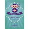 Ultra La scimmia yoga. Ti spiega come essere felice e in forma con lo yoga