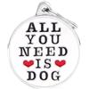 My Family Medaglietta All You Need is Dog