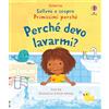 Usborne Sollevo e scopro - Primissimi perché Perché devo lavarmi?