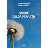 Casa Editrice Pagine Amore della mia vita Ivana Morbidi;Laura Giunti