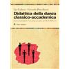 Audino Didattica della danza classico-accademica. Linee metodologiche e testo programmatico per il I, II e III Corso