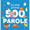 GRIBAUDO Le mie prime 500 parole. Ediz. a colori
