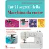 Tutti i segreti della Macchina da cucire