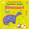 Usborne Primi libri tattili Trascina e scopri - Dinosauri
