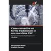 Edizioni Sapienza Come convertire un tornio tradizionale in una macchina CNC: Approccio innovativo all'automazione e al retrofitting