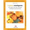 Il gioco intelligente. Centouno giochi facili per stimolare l'intelligenza del bambino