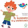 Il leone verde Il Bambino e l' Uccellino - Libro Illustrato per Bambini - Adatto alla Prima Infanzia - da 0 a 3 anni - Facile da Leggere e Coinvolgente - Illustrazioni Variopinte - Collana Leone Verde Piccoli