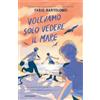 MONDADORI Volevamo solo vedere il mare