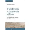 Carocci Psicoterapia istituzionale diffusa. Un metodo per i servizi di salute mentale