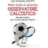 Mursia Mollo tutto e divento Osservatore calcistico: Manuale pratico per scovare giovani talenti