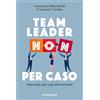 Franco Angeli Team leader non per caso. Manuale per capi disorientati