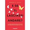 De Agostini E se ti lasciassi andare? Il journal per dare voce alle emozioni che ti bloccano, una pagina alla volta