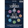 EoB Alla scoperta dei sette chakra: Con la teoria dell'energia dei chakra ottieni subito una vita ricca di salute mentale, energia positiva e crescita spirituale (con esercizi e la cura dei chakra)