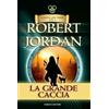 Fanucci La grande caccia. La ruota del tempo. Vecchia ediz.. Vol. 2 Robert Jordan