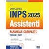 Maggioli Editore Concorso INPS Assistenti 2025. Manuale completo - Teoria e Test