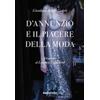 D'Annunzio e il piacere della moda. Ediz. illustrata