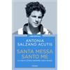 Piemme Santa Messa santo me. La vita in Cristo secondo Carlo Acutis