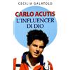 Carlo Acutis l'influencer di Dio