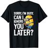 Minions Despicable Me Save Sorry I'm Busy Can I Ignore You Later Maglietta