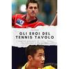 FlipFlop Gli eroi del tennis tavolo: I migliori giocatori di tutti i tempi da Timo Boll a Wang Liqin. Il regalo perfetto per uomini e donne per Natale e compleanno