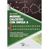 CALZETTI MARIUCCI Moduli calcistici con difesa A 3 e 4. Motivazioni, adattamenti, contrapposizioni a centrocampo e in attacco secondo la scuola francese in 160 varianti e quesiti