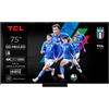 TCL Smart TV 75 Pollici 4K Ultra HD Display QD-Mini LED Sistema Google TV Dolby Vision IQ & Atmos Classe F colore Nero - 75C79K