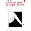 Il Saggiatore Gli ultimi giorni di Roger Federer e altri finali illustri