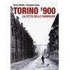 Edizioni del Capricorno Torino '900. La città delle fabbriche. Ediz. illustrata