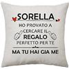 Aconesong Sorella Regali Sorella Copricuscino Regali per Sorella- HO PROVATO A CERCARE IL REGALO PERFETTO PER TE MA TU HAI GIA ME - Regali per Sorella Compleanno Regali Festa della Mamma Natale (Sorella)