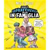 Mondadori Electa Lezioni di sopravvivenza alla vita in famiglia. Fumetti, quiz e sfide... Una pazza giornata con Noah e Sole! Ediz. a colori