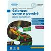 Loescher Scienze: come e perché. Lezioni semplificate. Per la Scuola media. Con e-book