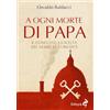 Odoya A ogni morte di papa. Il conclave. La scelta del nome. Le curiosità