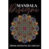 Independently published Mandala da Colorare: Libro Antistress da Colorare; Tanti Mandala Divertenti su Pagina Singola pronti per essere Colorati
