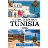 Independently published Guida turistica Tunisia 2025: Scopri la magia del Nord Africa attraverso antiche rovine, avventure nel deserto e fughe sulla costa della Tunisia