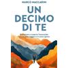 Limina Un decimo di te. Camminare e scoprire l'essenziale, con lo zaino leggero e il cuore aperto