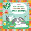 Usborne Amici animali. Primi libri tattili. Trascina e scopri. Ediz. a colori